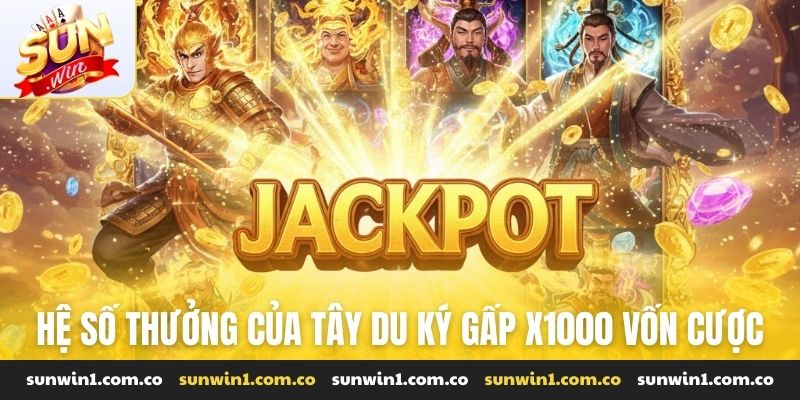 Hệ số thưởng của Tây Du Ký gấp X1000 vốn cược