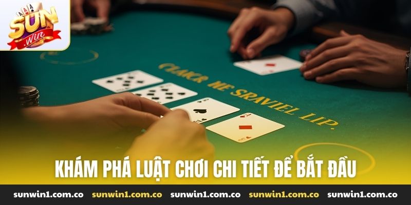 Khám phá luật chơi chi tiết để bắt đầu